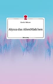 Cover von Alyssa das AlienMädchen. Life is a Story - story.one