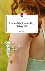 Cover von Liebes Ich, Liebes Du, Liebes Wir. Life is a Story - story.one