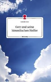 Cover von Gott und seine himmlischen Helfer. Life is a Story - story.one