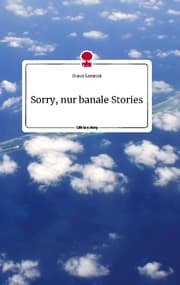 Cover von Sorry, nur banale Stories. Life is a Story - story.one