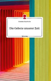 Cover von Die Gebote unserer Zeit. Life is a Story - story.one