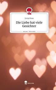 Cover von Die Liebe hat viele Gesichter. Life is a Story - story.one