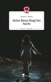Cover von Keine Biene fliegt bei Nacht. Life is a Story - story.one