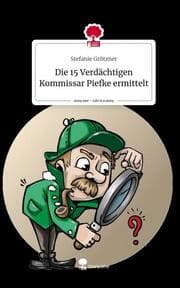 Cover von Die 15 Verdächtigen Kommissar Piefke ermittelt. Life is a Story - story.one