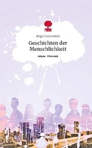 Cover von Geschichten der Menschlichkeit. Life is a Story - story.one