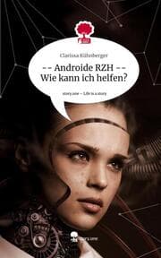 Cover von -- Androide RZH -- Wie kann ich helfen?. Life is a Story - story.one