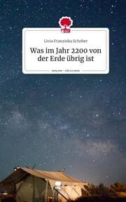Cover von Was im Jahr 2200 von der Erde übrig ist. Life is a Story - story.one
