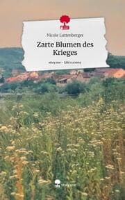 Cover von Zarte Blumen des Krieges. Life is a Story - story.one