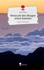 Cover von Wenn wir den Morgen schon kannten. Life is a Story - story.one