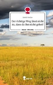 Cover von Der richtige Weg lässt nicht zu, dass du ihn nicht gehst!. Life is a Story - story.one