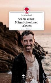 Cover von Sei du selbst: Männlichkeit neu erleben. Life is a Story - story.one