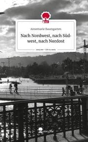 Cover von Nach Nordwest, nach Südwest, nach Nordost. Life is a Story - story.one