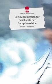 Cover von Beel & Beelzebub: Zur Geschichte der Dampfmaschine. Life is a Story - story.one