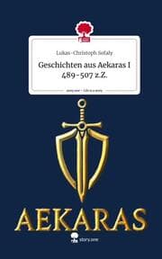 Cover von Geschichten aus Aekaras I 489-507 z.Z.. Life is a Story - story.one