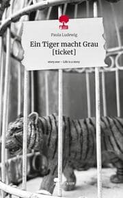 Cover von Ein Tiger macht Grau [ticket]. Life is a Story - story.one