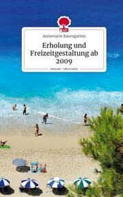 Cover von Erholung und Freizeitgestaltung ab 2009. Life is a Story - story.one