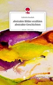 Cover von abstrakte Bilder erzählen abstrakte Geschichten. Life is a Story - story.one