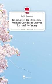 Cover von Im Schatten der Pfirsichblüten: Eine Geschichte von Verlust und Hoffnung. Life is a Story - story.one