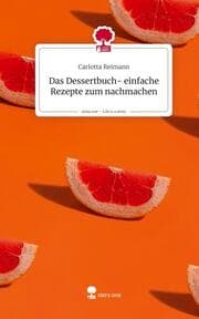 Cover von Das Dessertbuch- einfache Rezepte zum nachmachen. Life is a Story - story.one