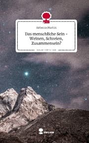 Cover von Das menschliche Sein -Weinen, Schreien, Zusammensein?. Life is a Story - story.one