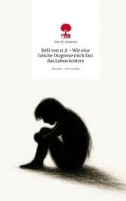 Cover von BMI von 11,8 - Wie eine falsche Diagnose mich fast das Leben kostete. Life is a Story - story.one
