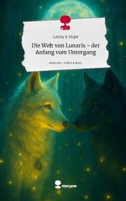 Cover von Die Welt von Lunaris - der Anfang vom Untergang. Life is a Story - story.one