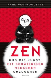 Cover von Zen und die Kunst, mit schwierigen Menschen umzugehen - Familie, Nachbar