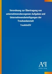 Cover von Verordnung zur Übertragung von unternehmensbezogenen Aufgaben und Unternehmensbeteiligungen der Treuhandanstalt