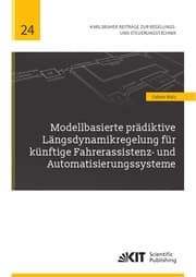 Cover von Modellbasierte prädiktive Längsdynamikregelung für künftige Fahrerassistenz- und Automatisierungssysteme