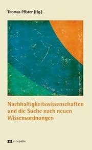 Cover von Nachhaltigkeitswissenschaften und die Suche nach neuen Wissensordnungen