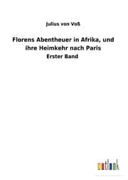 Cover von Florens Abentheuer in Afrika, und ihre Heimkehr nach Paris