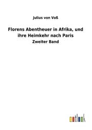Cover von Florens Abentheuer in Afrika, und ihre Heimkehr nach Paris