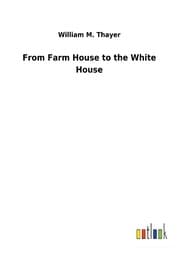 Cover von From Farm House to the White House