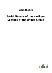 Cover von Burial Mounds of the Northern Sections of the United States