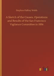 Cover von A Sketch of the Causes, Operations and Results of the San Francisco Vigilance Committee in 1856