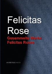 Cover von Gesammelte Werke Felicitas Roses