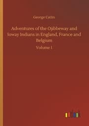 Cover von Adventures of the Ojibbeway and Ioway Indians in England, France and Belgium