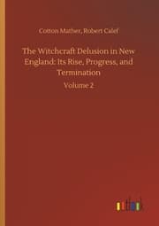 Cover von The Witchcraft Delusion in New England: Its Rise, Progress, and Termination