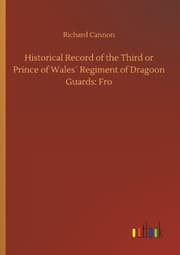 Cover von Historical Record of the Third or Prince of Wales' Regiment of Dragoon Guards: Fro