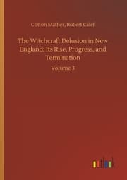 Cover von The Witchcraft Delusion in New England: Its Rise, Progress, and Termination
