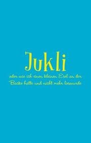 Cover von Jukli oder wie ich einen kleinen Esel an der Backe hatte und nicht mehr loswurde