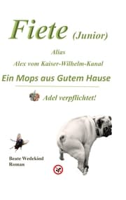 Cover von Fiete (Junior) alias Alex vom Kaiser-Wilhelm-Kanal, Ein Mops aus gutem Hause, Adel verpflichtet!