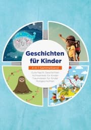Cover von Geschichten für Kinder - 4 in 1 Sammelband: Traumreisen für Kinder - Mutgeschichten - Gute Nacht Geschichten - Achtsamkeit für Kinder
