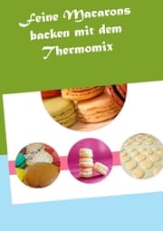 Cover von Feine Macarons backen mit dem Thermomix