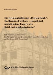 Cover von Die Kriminalpolizei im 'Dritten Reich': Dr. Bernhard Wehner - ein politisch unabhängiger Experte des Reichskriminalpolizeiamtes?.Publikationen im Kontext der Nachkriegsnarrative und -kontinuitäten in der Kriminalpolizei der Bundesrepublik Deutschla