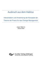 Cover von Ausbruch aus dem Habitus. Interpretation und Anwendung der Konzepte der Theorie der Praxis für das Change Management