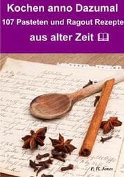 Cover von Kochen anno dazumal - 107 Pasteten und Ragout Rezepte aus alter Zeit