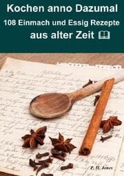 Cover von Kochen anno dazumal - 108 Einmach und Essig Rezepte aus alter Zeit