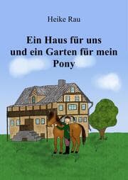 Cover von Ein Haus für uns und ein Garten für mein Pony