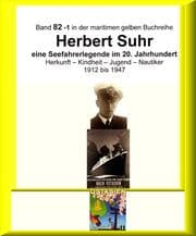 Cover von Kapitän Herbert Suhr - 1912 - 2009 - eine Seefahrerlegende - Teil 1